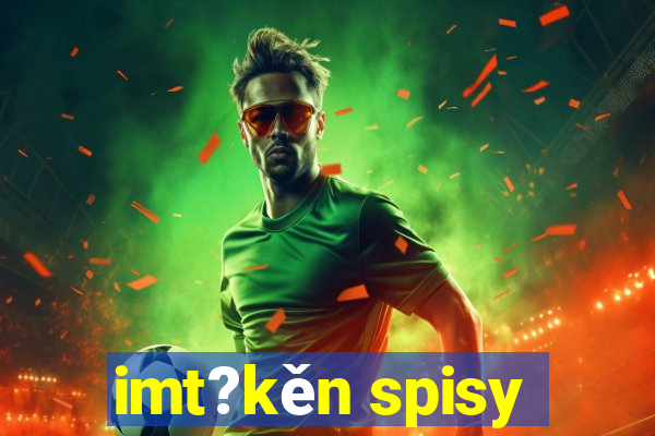 imt?kěn spisy