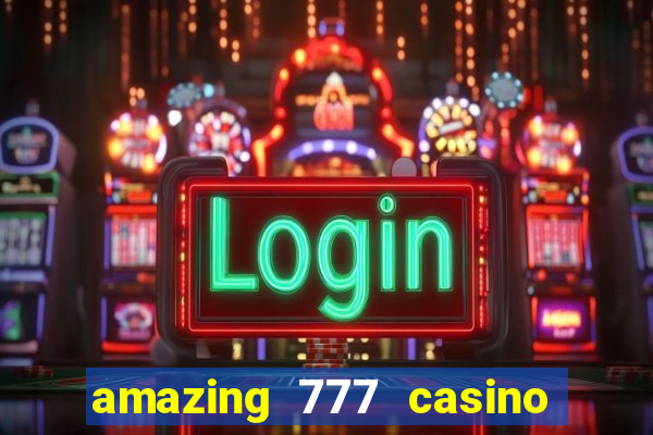 amazing 777 casino sign up