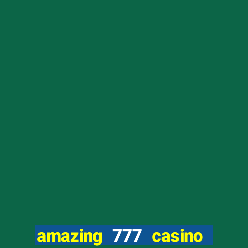 amazing 777 casino sign up