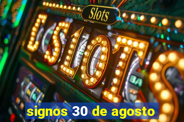 signos 30 de agosto