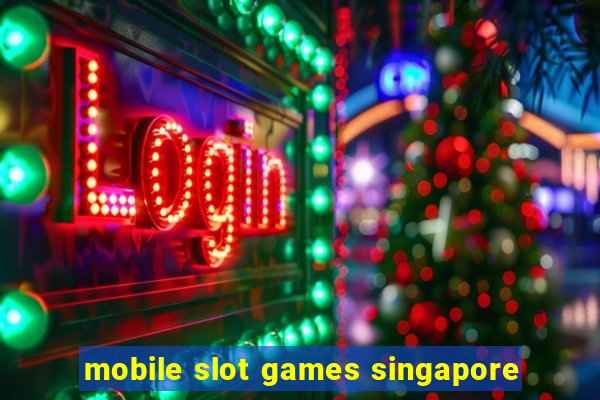 mobile slot games singapore