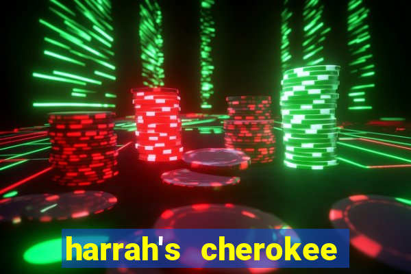 harrah's cherokee casino resort casino drive cherokee nc