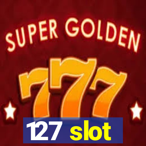 127 slot