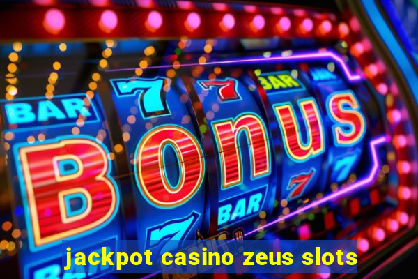 jackpot casino zeus slots