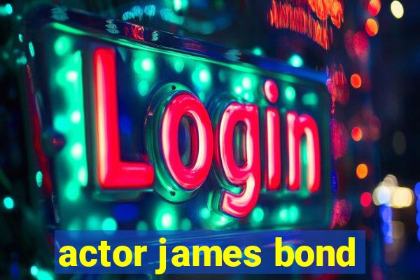 actor james bond