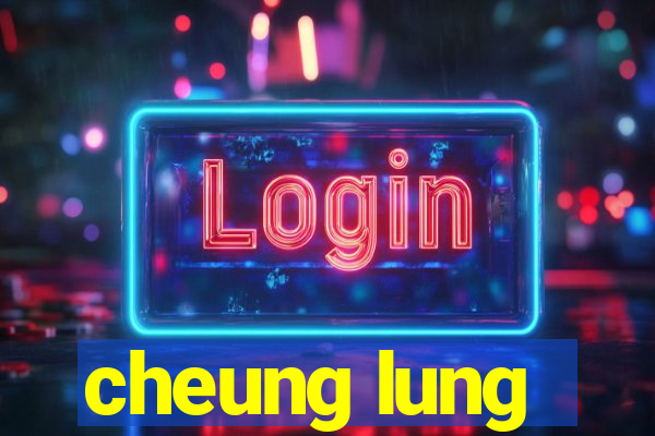 cheung lung