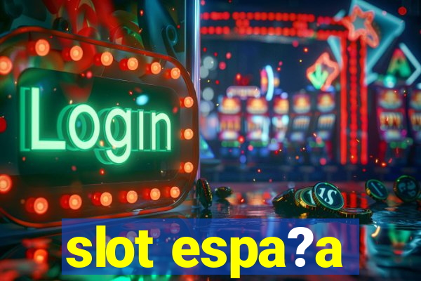 slot espa?a