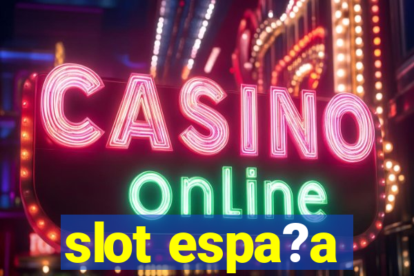 slot espa?a