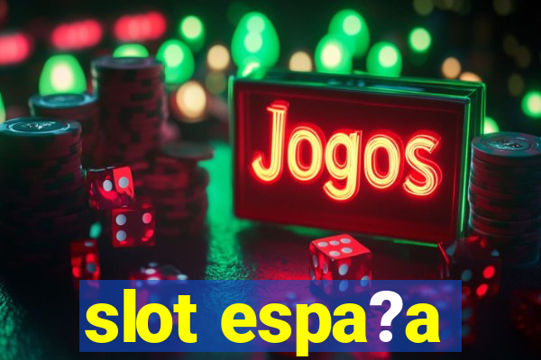 slot espa?a