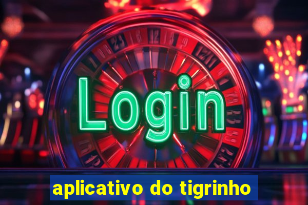 aplicativo do tigrinho