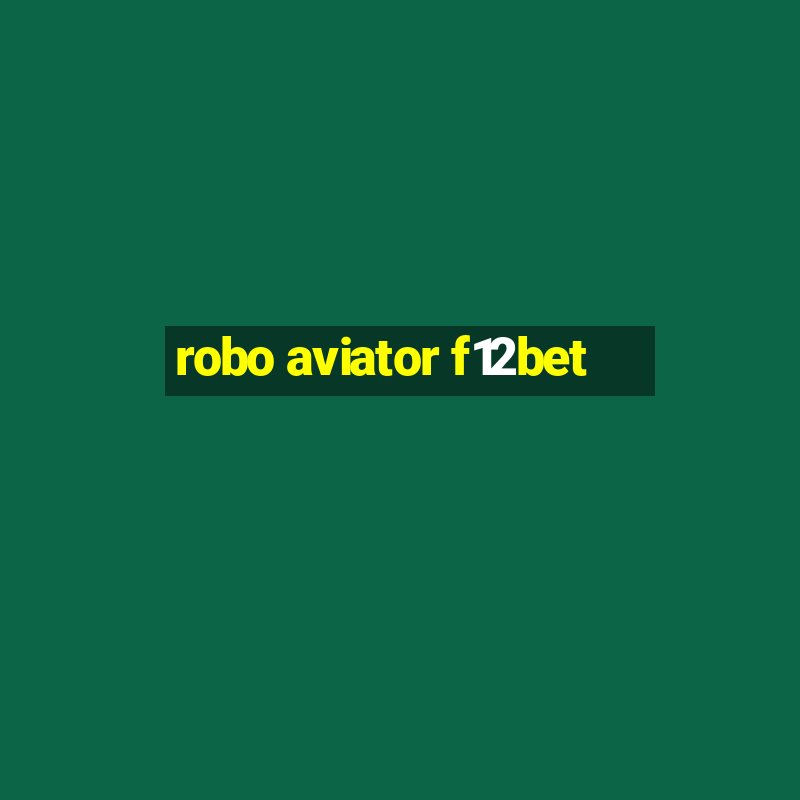 robo aviator f12bet