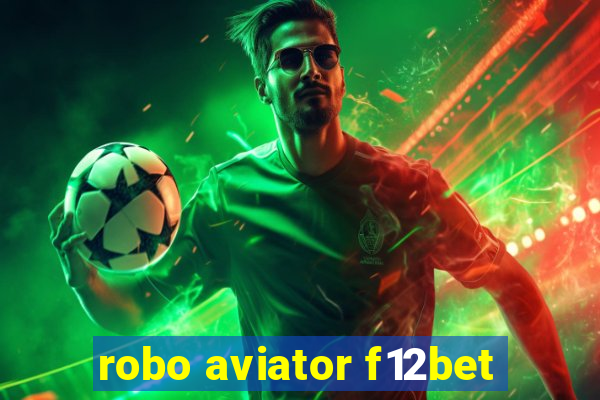 robo aviator f12bet