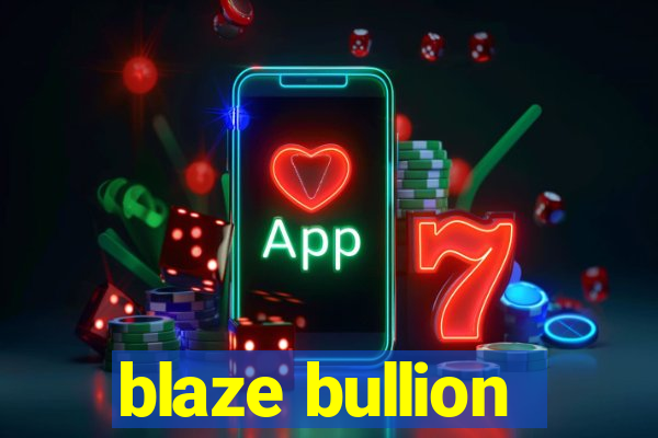 blaze bullion