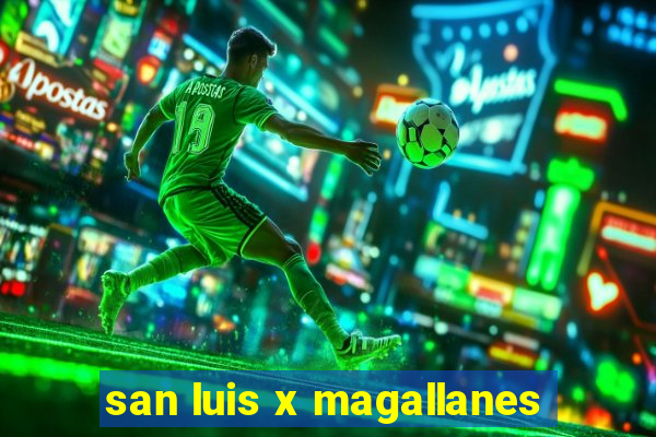 san luis x magallanes