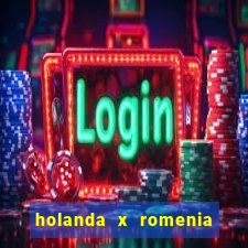 holanda x romenia onde assistir