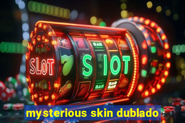 mysterious skin dublado