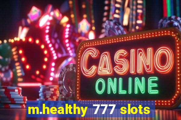 m.healthy 777 slots