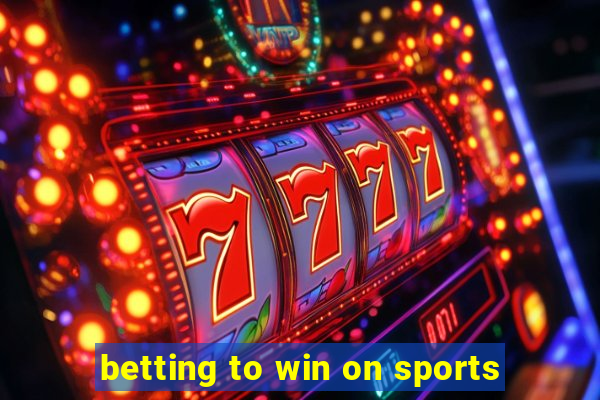 betting to win on sports