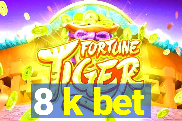 8 k bet