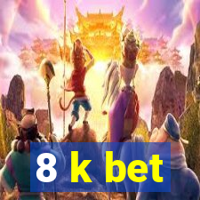 8 k bet