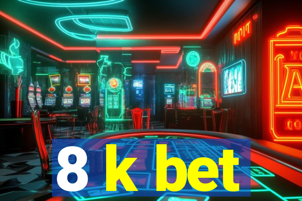 8 k bet