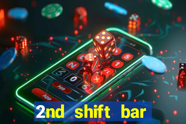 2nd shift bar casino review