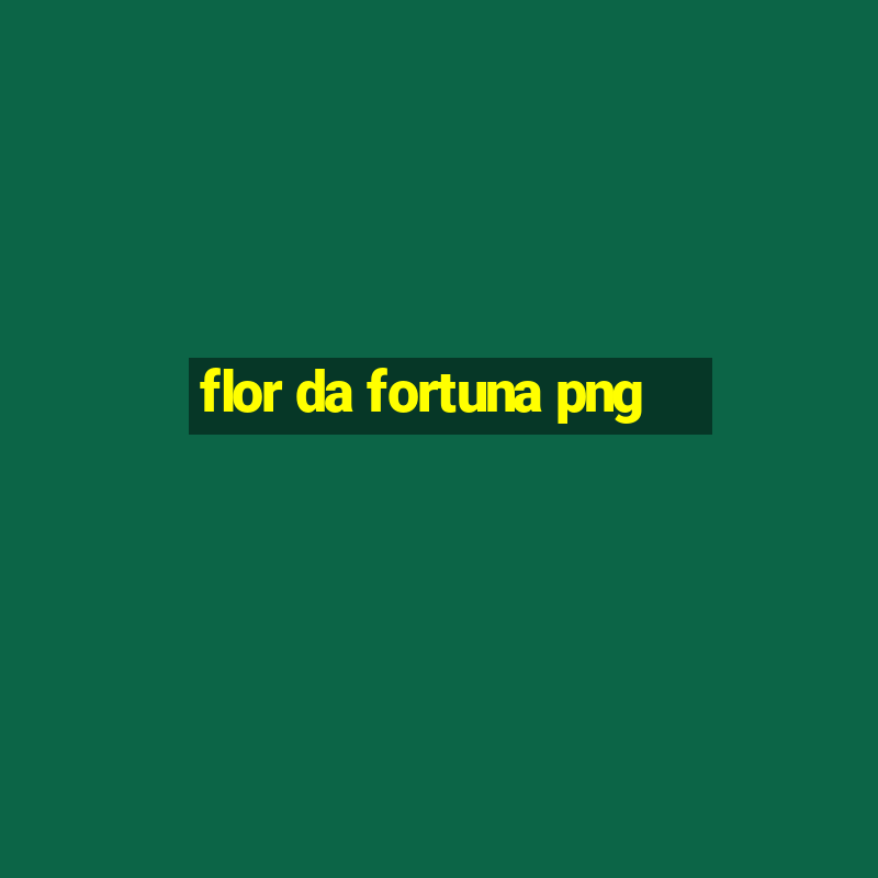 flor da fortuna png