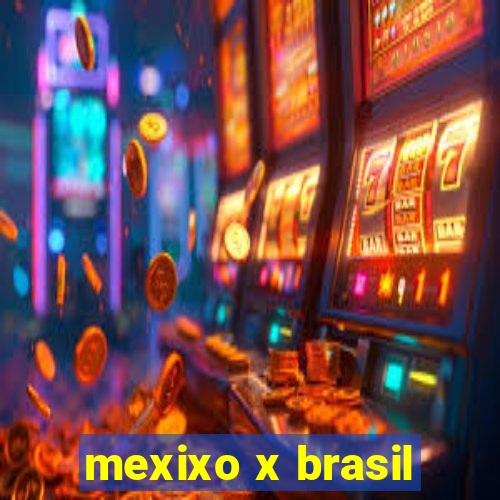 mexixo x brasil