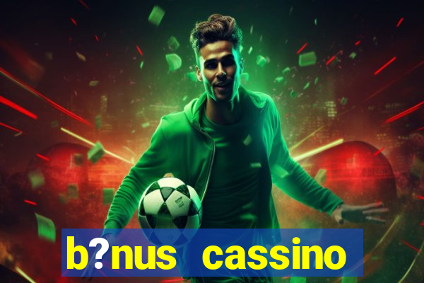 b?nus cassino estrela bet