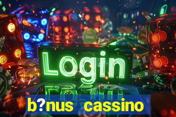 b?nus cassino estrela bet