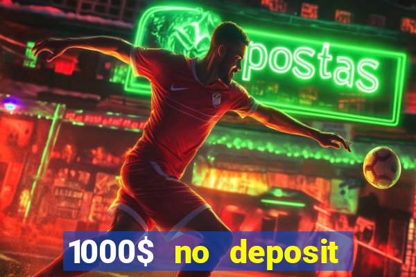 1000$ no deposit bonus casino