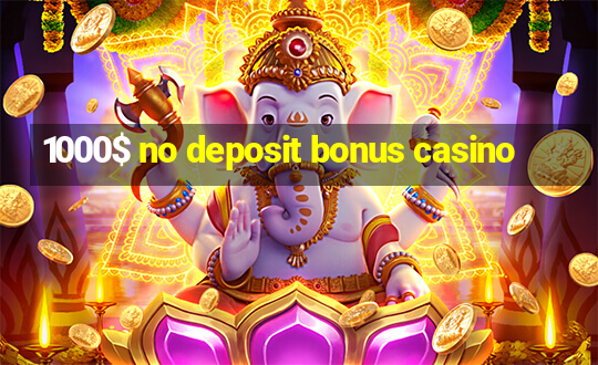 1000$ no deposit bonus casino