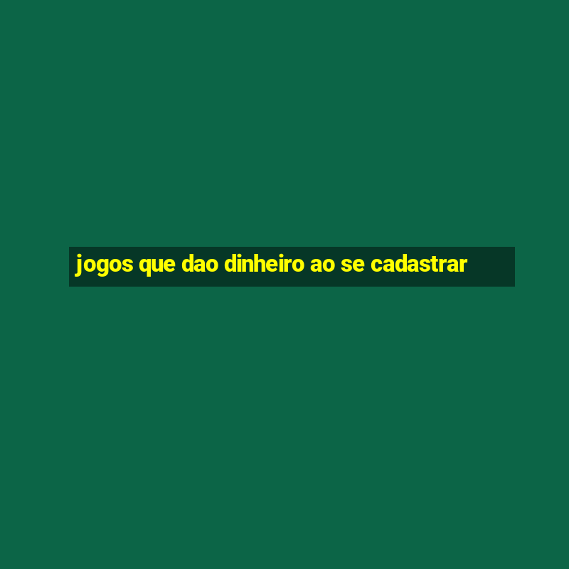 jogos que dao dinheiro ao se cadastrar