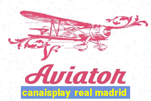 canaisplay real madrid