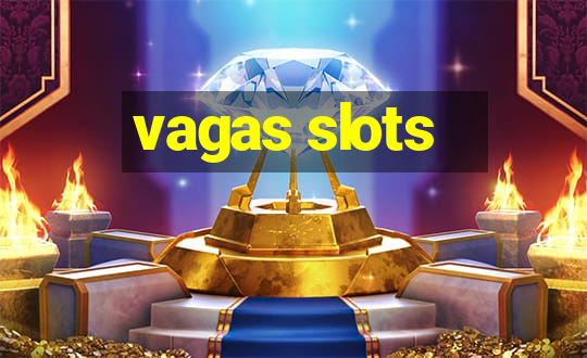 vagas slots