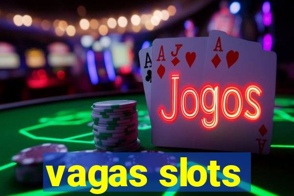 vagas slots