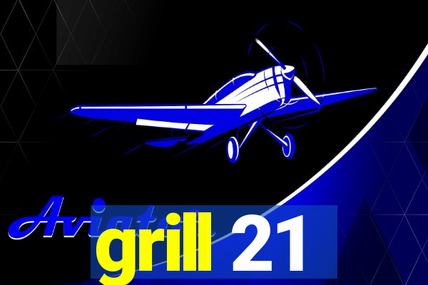 grill 21