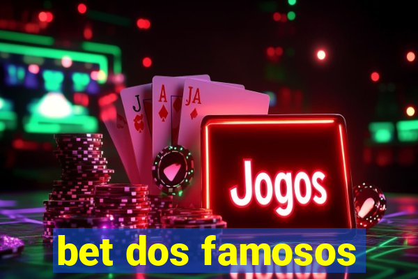 bet dos famosos