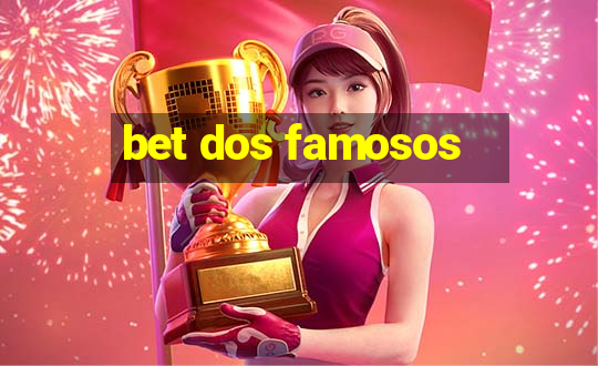 bet dos famosos