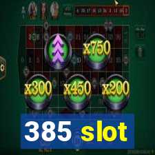 385 slot