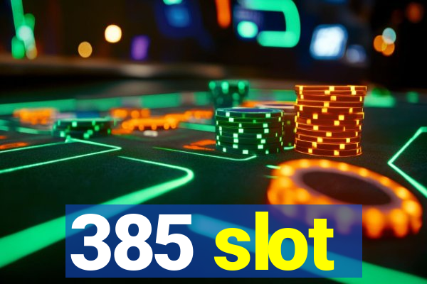 385 slot