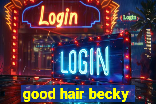 good hair becky