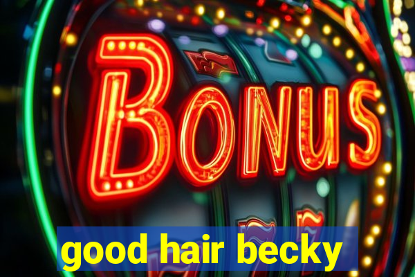 good hair becky