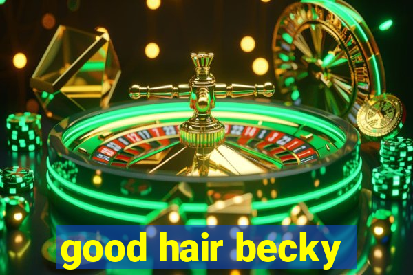 good hair becky