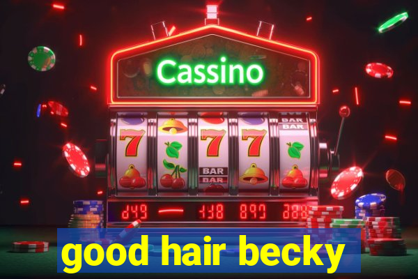 good hair becky