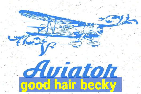 good hair becky