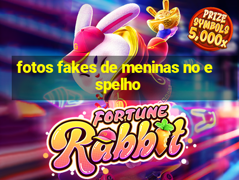 fotos fakes de meninas no espelho