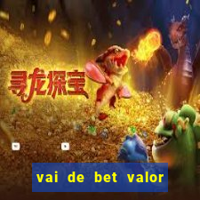 vai de bet valor mínimo de depósito