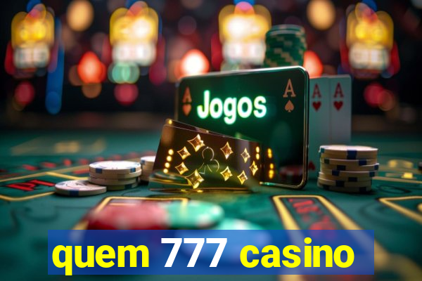 quem 777 casino