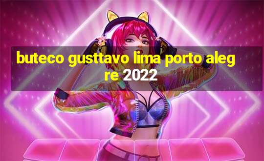 buteco gusttavo lima porto alegre 2022